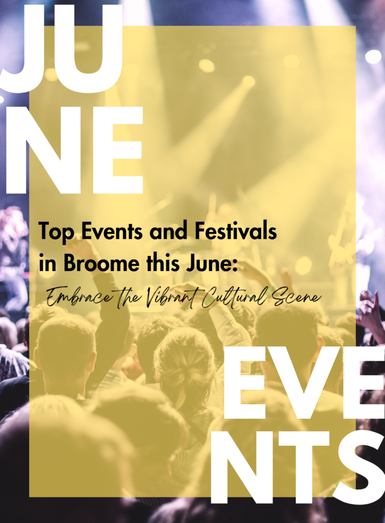 Top Events and Festivals in Broome this June Embrace the Vibrant